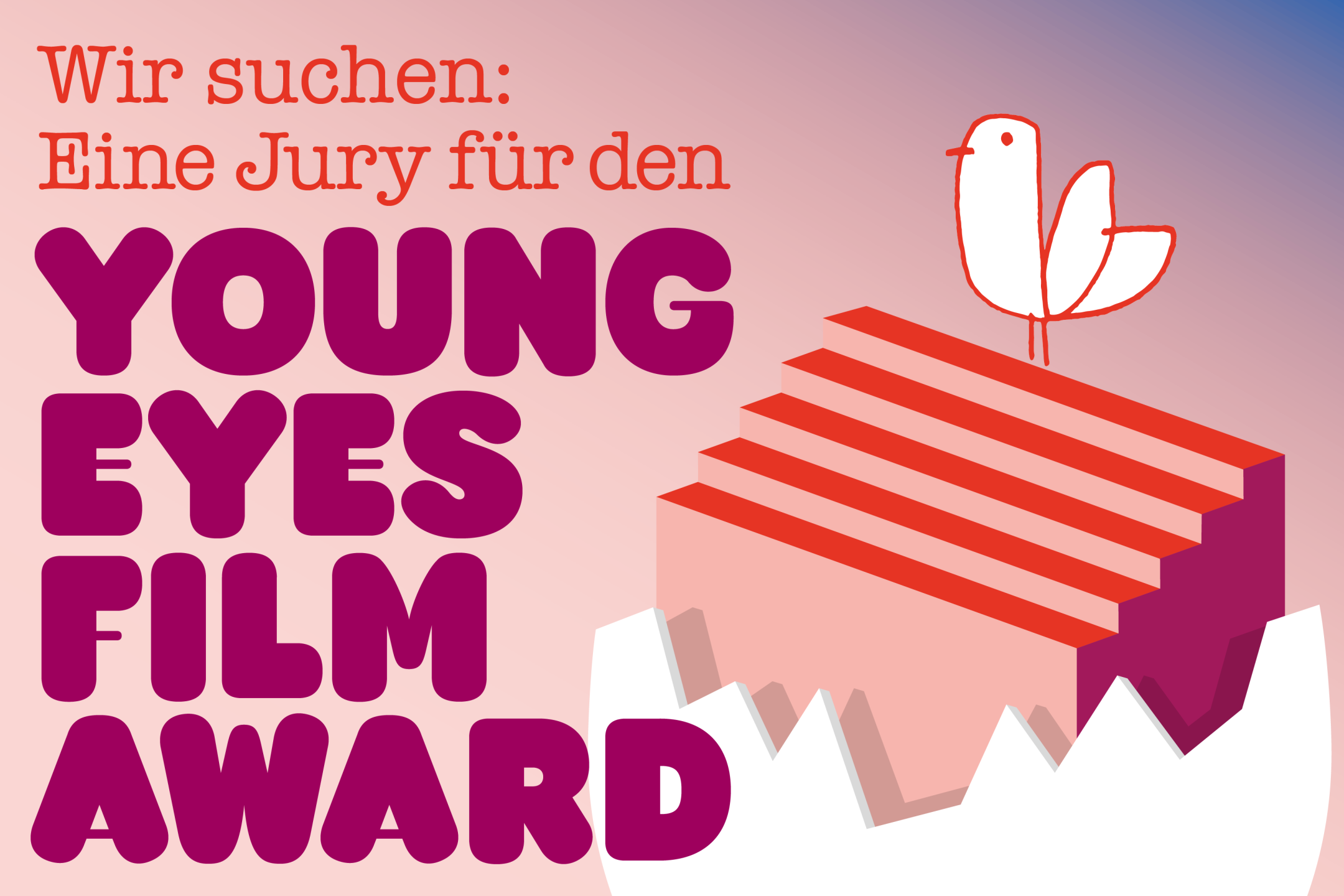 Textgrafik. Eine Taube sitzt auf einer Treppe, die aus einer Eierschale emporsteigt. Daneben der Text: Wir suchen eine Jury für den Young Eyes Film Award.