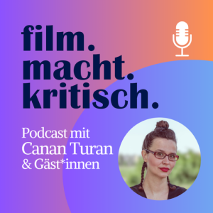 Logo des Podcasts film macht kritisch, Podcast mit Canan Turna und Gast*innen
